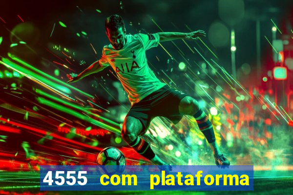 4555 com plataforma de jogos